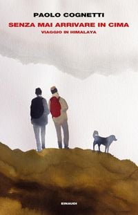 Produktbild: Senza mai arrivare in cima. Viaggio in Himalaya