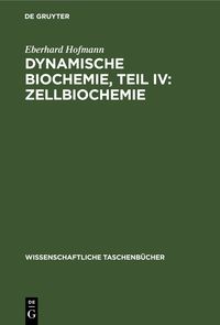 Produktbild: Dynamische Biochemie, Teil IV: Zellbiochemie