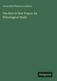 Produktbild: The Scot in New France. An Ethnological Study