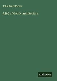 Produktbild: A B C of Gothic Architecture