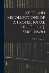 Produktbild: Notes and Recollections of a Professional Life, Ed. by J. Fergusson