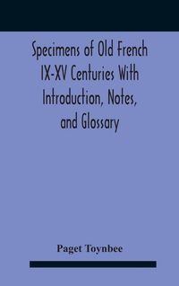 Produktbild: Specimens Of Old French Ix-Xv Centuries With Introduction, Notes, And Glossary