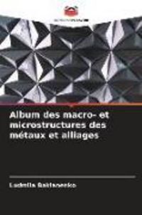 Produktbild: Album des macro- et microstructures des m&eacute;taux et alliages