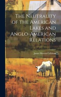 Produktbild: The Neutrality of the American Lakes and Anglo-American Relations