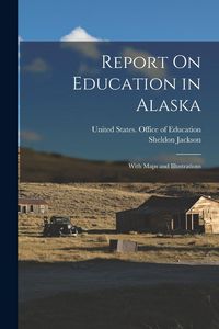 Produktbild: Report On Education in Alaska: With Maps and Illustrations