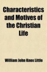 Produktbild: Characteristics and Motives of the Christian Life; Ten Sermons Preached in Manchester Cathedral in Lent and Advent, 1877