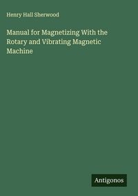 Produktbild: Manual for Magnetizing With the Rotary and Vibrating Magnetic Machine