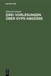 Produktbild: Drei Vorlesungen &uuml;ber Gyps-Abg&uuml;sse