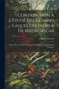 Produktbild: Contribution &Agrave; L'&Eacute;tude Des Gommes Laques Des Indes & De Madagascar