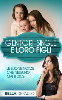 Produktbild: Genitori Single e Loro Figli: Le Buone Notizie Che Nessuno Mai Ti Dice