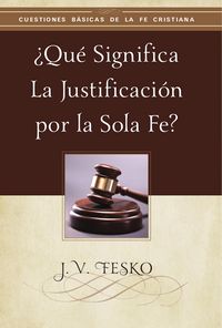 Produktbild: &iquest;Qu&eacute; Significa la Justificaci&oacute;n por la Sola Fe?