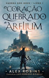 Produktbild: O Cora&ccedil;&atilde;o Partido de Arelium (Guerra dos Doze, #1)