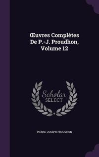Produktbild: OEuvres Compl&egrave;tes De P.-J. Proudhon, Volume 12