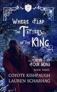 Produktbild: Where Flap the Tatters of the King: The Order of the Four Sons, Book III (The Order of the Four Sons Series, #3)