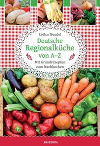 Bild vom Artikel Deutsche Regionalküche von A-Z vom Autor Lothar Bendel
