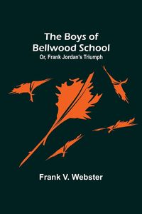Produktbild: The Boys of Bellwood School; Or, Frank Jordan's Triumph