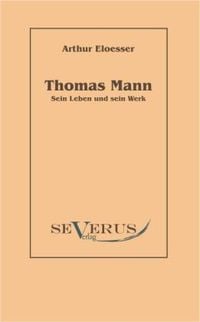 Bild vom Artikel Eloesser, A: Thomas Mann - sein Leben und Werk vom Autor Arthur Eloesser