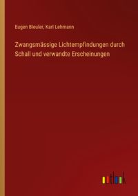 Produktbild: Zwangsm&auml;ssige Lichtempfindungen durch Schall und verwandte Erscheinungen