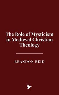 Produktbild: The Role of Mysticism in Medieval Christian Theology