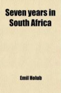Produktbild: Seven Years in South Africa (Volume 2); Travels, Researches, and Hunting Adventures, Between the Diamond-Fields and the Zambesi (1872-79).