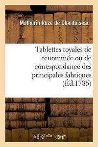 Produktbild: Tablettes Royales de Renomm&eacute;e Ou de Correspondance Des Principales Fabriques (&Eacute;d.1786)