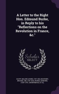 Produktbild: A Letter to the Right Hon. Edmund Burke, in Reply to His Reflections on the Revolution in France, &C.