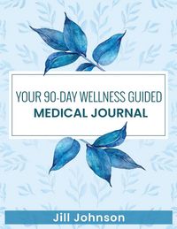 Produktbild: Your 90-Day Wellness Guided Medical Journal