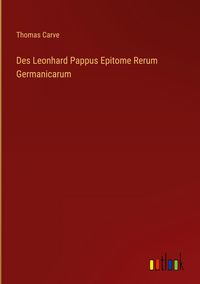 Produktbild: Des Leonhard Pappus Epitome Rerum Germanicarum
