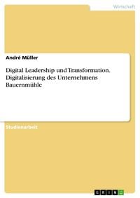 Produktbild: Digital Leadership und Transformation. Digitalisierung des Unternehmens Bauernm&uuml;hle