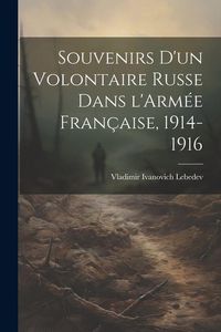 Produktbild: Souvenirs d'un Volontaire Russe dans l'Arm&eacute;e Fran&ccedil;aise, 1914-1916