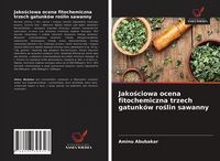 Produktbild: Jako&iquest;ciowa ocena fitochemiczna trzech gatunk&oacute;w ro&iquest;lin sawanny