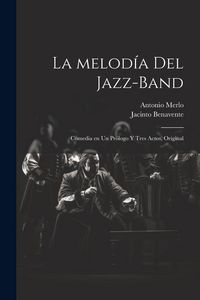 Produktbild: La melod&iacute;a del jazz-band: Comedia en un pr&oacute;logo y tres actos, original