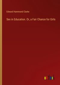 Produktbild: Sex in Education. Or, a Fair Chance for Girls