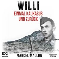 Produktbild: Willi &ndash; Einmal Kaukasus und zur&uuml;ck: Ostfront und Kriegsgefangenschaft: Romanhafte Biografie eines ehemaligen MG-Sch&uuml;tzen im 2. Weltkrieg (Deutsche Soldaten-Biografien)