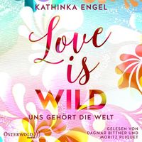 Bild vom Artikel Love Is Wild – Uns gehört die Welt (Love-Is-Reihe 3) vom Autor Kathinka Engel