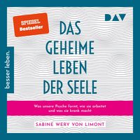 Produktbild: Das geheime Leben der Seele: Was unsere Psyche formt, wie sie arbeitet und was sie krank macht