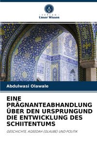 Produktbild: Eine Pr&auml;gnanteabhandlung &uuml;ber den Ursprungund die Entwicklung des Schiitentums