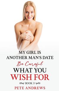 Produktbild: My Girl Is Another Man's Date - Be Careful What You Wish For Book 3