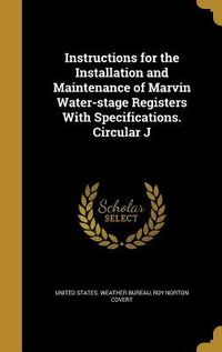 Produktbild: Instructions for the Installation and Maintenance of Marvin Water-stage Registers With Specifications. Circular J