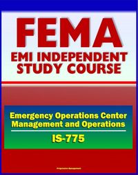 Produktbild: 21st Century FEMA Study Course: Emergency Operations Center (EOC) Management and Operations (IS-775) - NIMS, ICS, MAC Group, Joint Information System