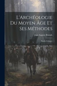Produktbild: L'Arch&eacute;ologie Du Moyen &Acirc;ge Et Ses M&eacute;thodes: &Eacute;tudes Critiques