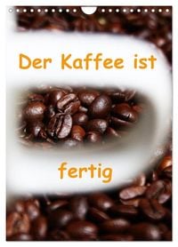 Produktbild: Der Kaffee ist fertig (Wandkalender 2026 DIN A4 hoch), CALVENDO Monatskalender