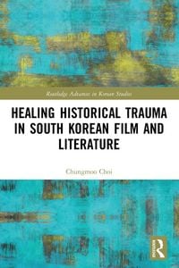 Produktbild: Healing Historical Trauma in South Korean Film and Literature