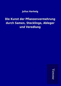 Produktbild: Die Kunst der Pflanzenvermehrung durch Samen, Stecklinge, Ableger und Veredlung