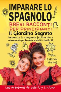 Produktbild: Imparare lo Spagnolo - Brevi Racconti per Principianti: Il Giardino Segreto (Las Aventuras de Valeria y Luciano, #2)