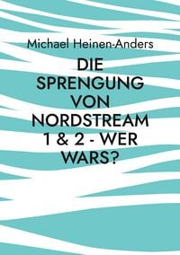 Produktbild: Die Sprengung von Nordstream 1 & 2 - wer wars?