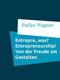 Produktbild: Entrepre...was? Entrepreneurship - Von der Freude am Gestalten