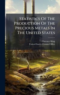 Produktbild: Statistics Of The Production Of The Precious Metals In The United States