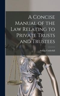 Produktbild: A Concise Manual of the Law Relating to Private Trusts and Trustees