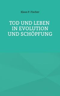Produktbild: Tod und Leben in Evolution und Sch&ouml;pfung.
